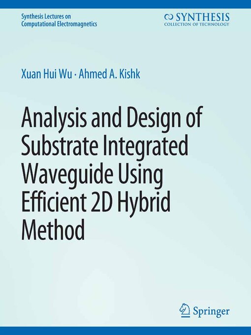 Title details for Analysis and Design of Substrate Integrated Waveguide Using Efficient 2D Hybrid Method by Xuan Hui Wu - Available